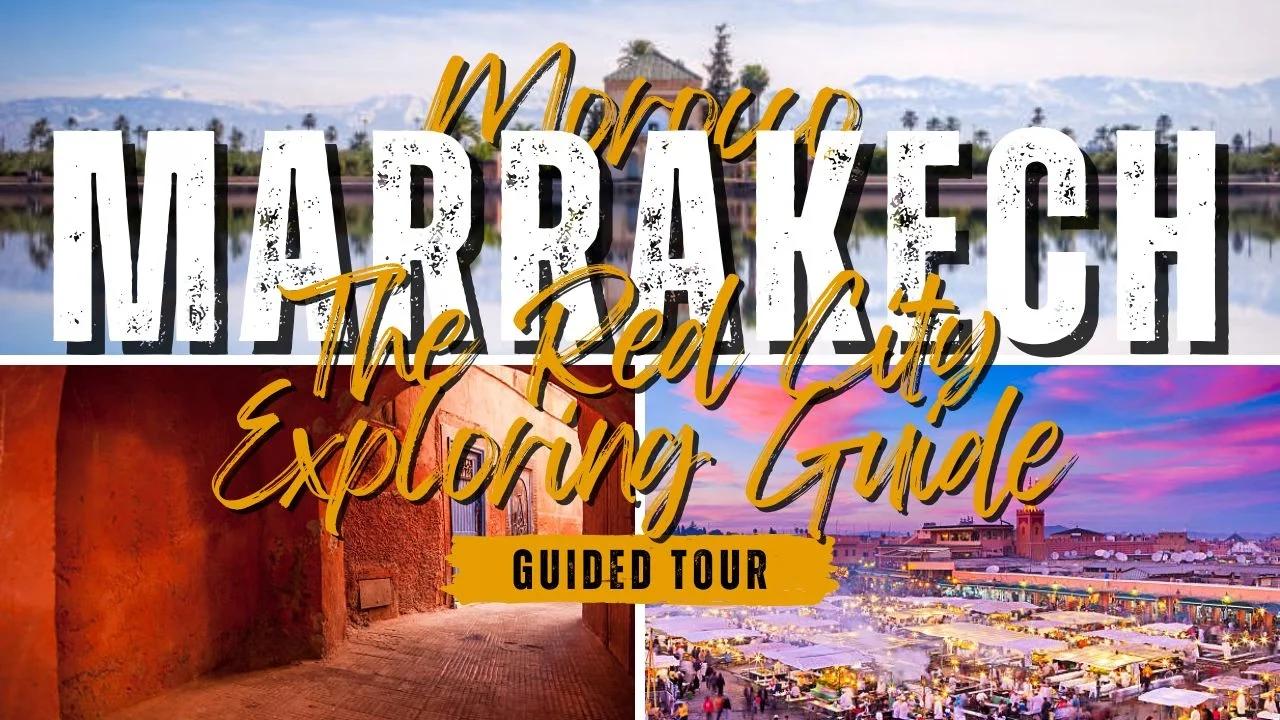 Morocco Marrakech Tour: The Ultimate Guide to Exploring the Red City