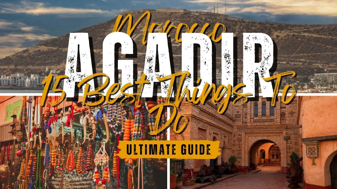 15 Best Things To Do in Agadir, Morocco (2025 Ultimate Guide)🌴