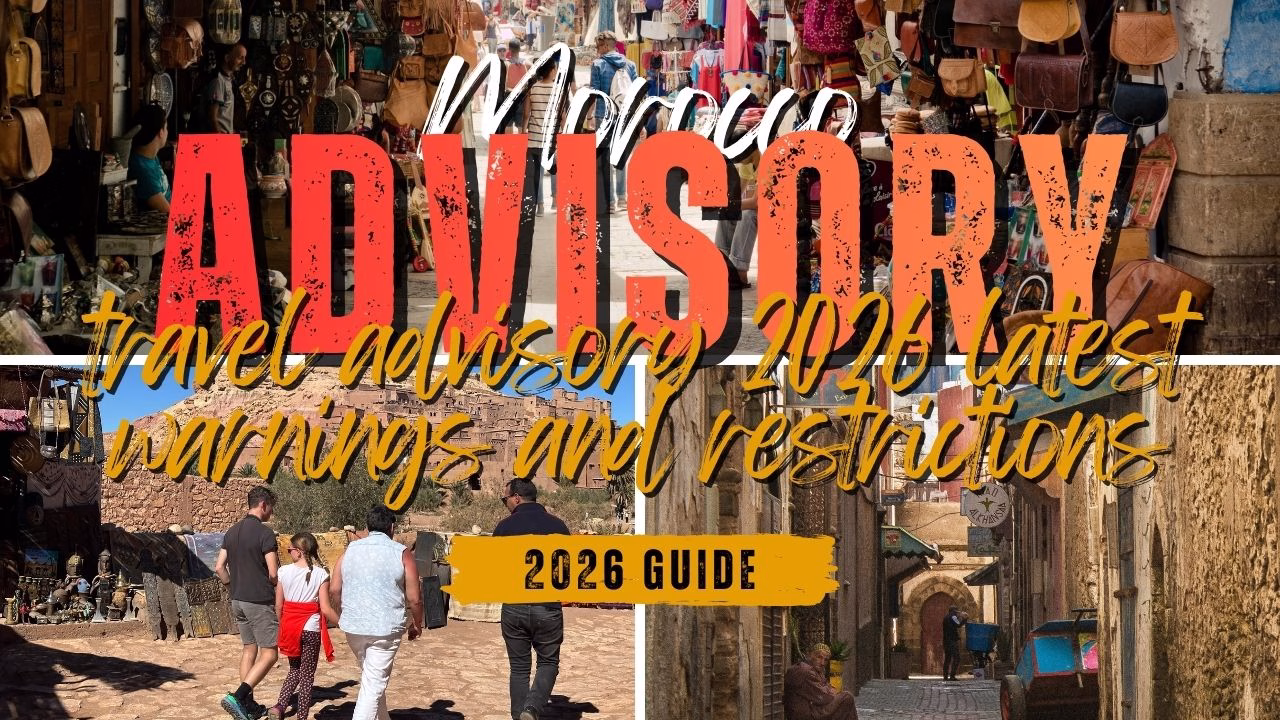 Morocco Travel Advisory 2026: 10 Latest Warnings, Restrictions & Safety Updates (January Guide)