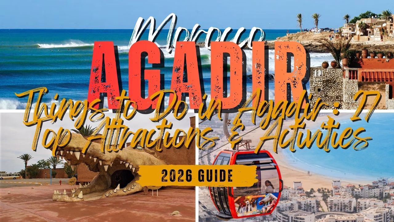 Ultimate Guide to Things to Do in Agadir, Morocco: Top Activities & Attractions (2026)